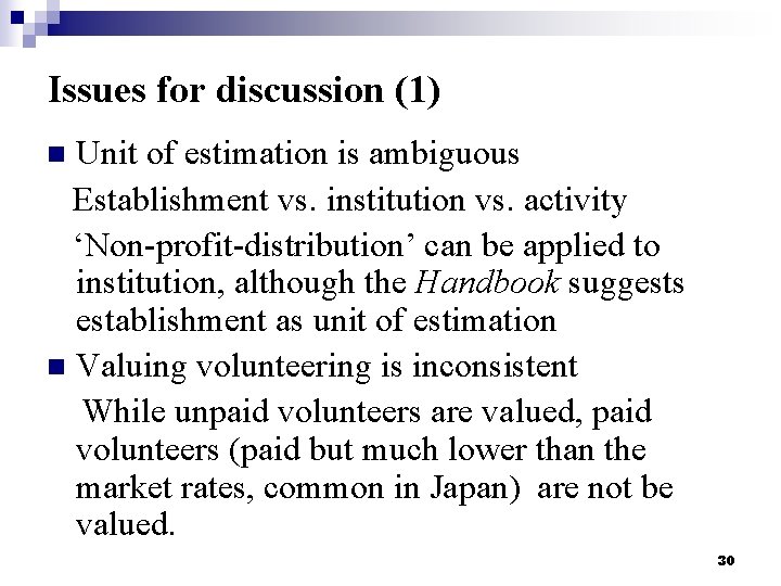 Issues for discussion (1) Unit of estimation is ambiguous Establishment vs. institution vs. activity