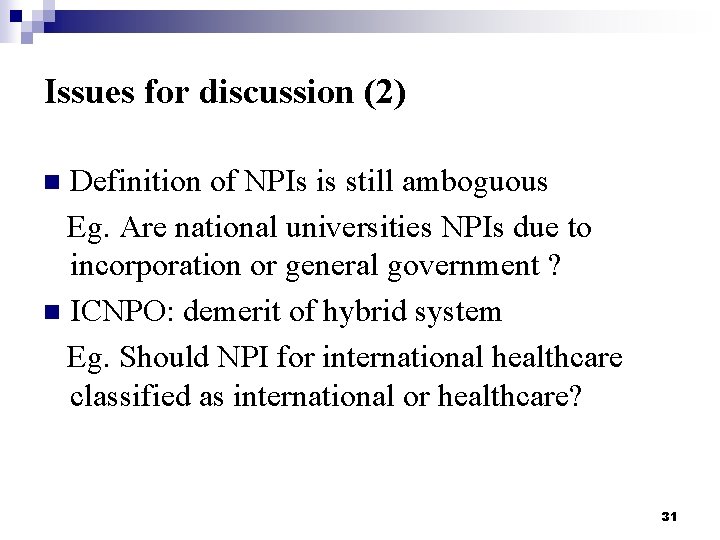 Issues for discussion (2) Definition of NPIs is still amboguous Eg. Are national universities