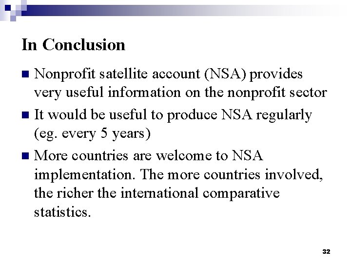 In Conclusion Nonprofit satellite account (NSA) provides very useful information on the nonprofit sector