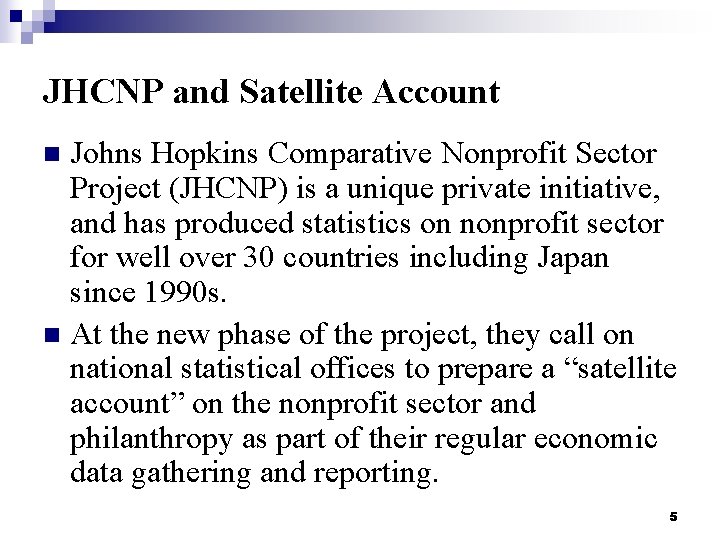 JHCNP and Satellite Account Johns Hopkins Comparative Nonprofit Sector Project (JHCNP) is a unique