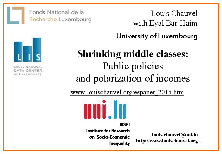 Louis Chauvel with Eyal Bar-Haim University of Luxembourg Shrinking middle classes: Public policies and