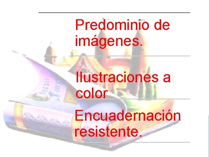 Predominio de imágenes. Ilustraciones a color Encuadernación resistente. 
