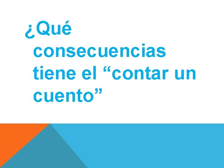 ¿Qué consecuencias tiene el “contar un cuento” 