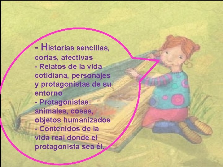 - Historias sencillas, cortas, afectivas - Relatos de la vida cotidiana, personajes y protagonistas