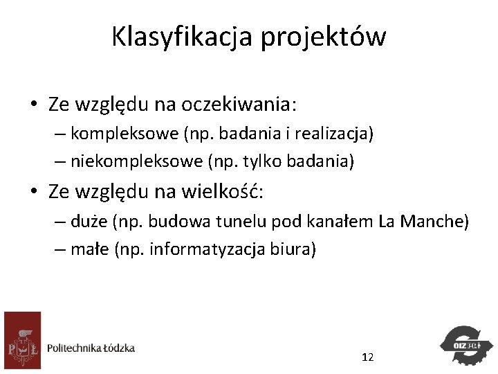Klasyfikacja projektów • Ze względu na oczekiwania: – kompleksowe (np. badania i realizacja) – Klasyfikacja projektów • Ze względu na oczekiwania: – kompleksowe (np. badania i realizacja) –