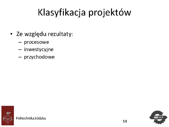 Klasyfikacja projektów • Ze względu rezultaty: – procesowe – inwestycyjne – przychodowe Studia. Podyplomowe Klasyfikacja projektów • Ze względu rezultaty: – procesowe – inwestycyjne – przychodowe Studia. Podyplomowe