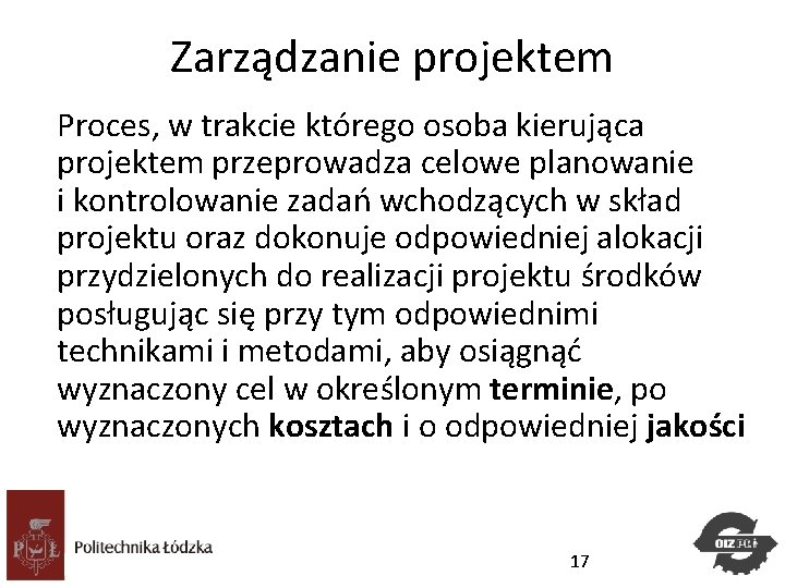 Zarządzanie projektem Proces, w trakcie którego osoba kierująca projektem przeprowadza celowe planowanie i kontrolowanie