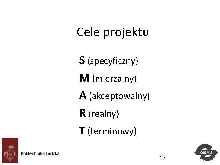 Cele projektu S (specyficzny) M (mierzalny) A (akceptowalny) R (realny) T (terminowy) Studia. Podyplomowe Cele projektu S (specyficzny) M (mierzalny) A (akceptowalny) R (realny) T (terminowy) Studia. Podyplomowe