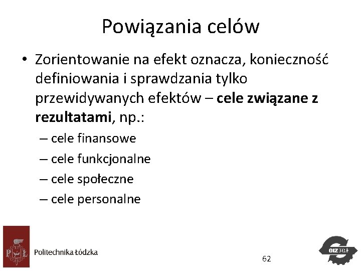 Powiązania celów • Zorientowanie na efekt oznacza, konieczność definiowania i sprawdzania tylko przewidywanych efektów Powiązania celów • Zorientowanie na efekt oznacza, konieczność definiowania i sprawdzania tylko przewidywanych efektów