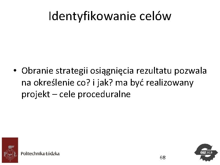 Identyfikowanie celów • Obranie strategii osiągnięcia rezultatu pozwala na określenie co? i jak? ma