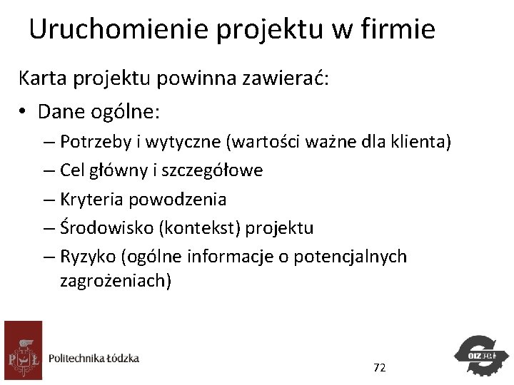 Uruchomienie projektu w firmie Karta projektu powinna zawierać: • Dane ogólne: – Potrzeby i Uruchomienie projektu w firmie Karta projektu powinna zawierać: • Dane ogólne: – Potrzeby i