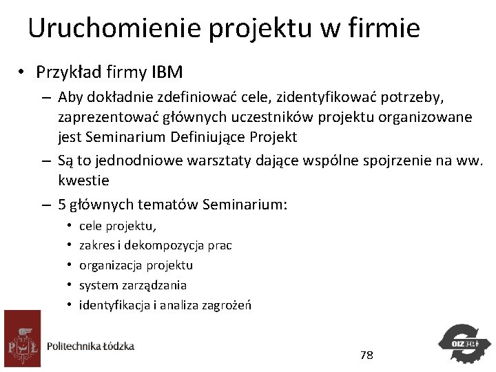 Uruchomienie projektu w firmie • Przykład firmy IBM – Aby dokładnie zdefiniować cele, zidentyfikować Uruchomienie projektu w firmie • Przykład firmy IBM – Aby dokładnie zdefiniować cele, zidentyfikować