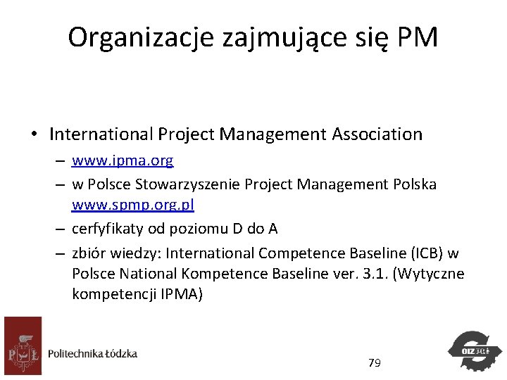 Organizacje zajmujące się PM • International Project Management Association – www. ipma. org –