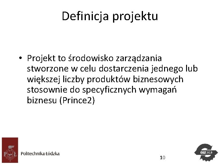 Definicja projektu • Projekt to środowisko zarządzania stworzone w celu dostarczenia jednego lub większej