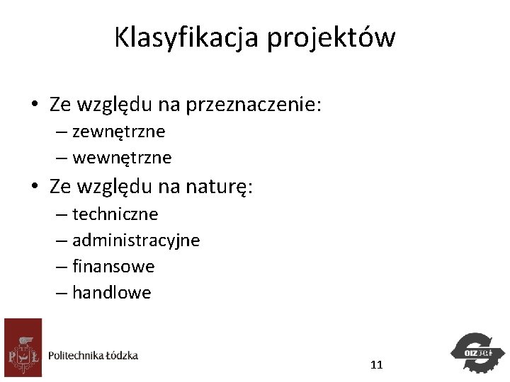 Klasyfikacja projektów • Ze względu na przeznaczenie: – zewnętrzne – wewnętrzne • Ze względu Klasyfikacja projektów • Ze względu na przeznaczenie: – zewnętrzne – wewnętrzne • Ze względu