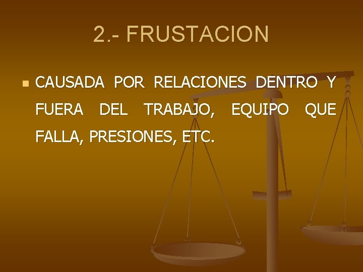 2. - FRUSTACION n CAUSADA POR RELACIONES DENTRO Y FUERA DEL TRABAJO, EQUIPO QUE