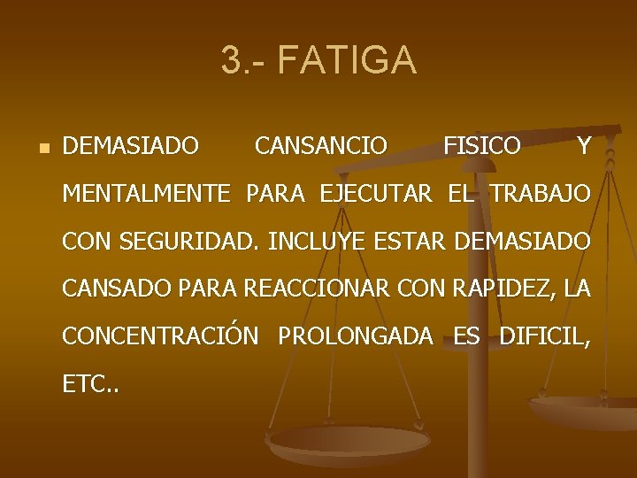 3. - FATIGA n DEMASIADO CANSANCIO FISICO Y MENTALMENTE PARA EJECUTAR EL TRABAJO CON