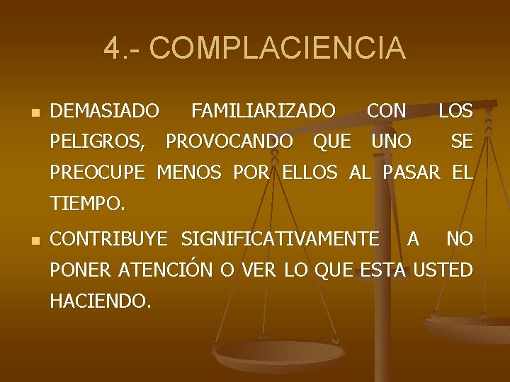 4. - COMPLACIENCIA n DEMASIADO FAMILIARIZADO CON LOS PELIGROS, PROVOCANDO QUE UNO SE PREOCUPE