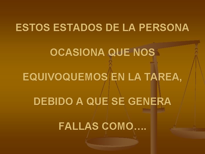 ESTOS ESTADOS DE LA PERSONA OCASIONA QUE NOS EQUIVOQUEMOS EN LA TAREA, DEBIDO A