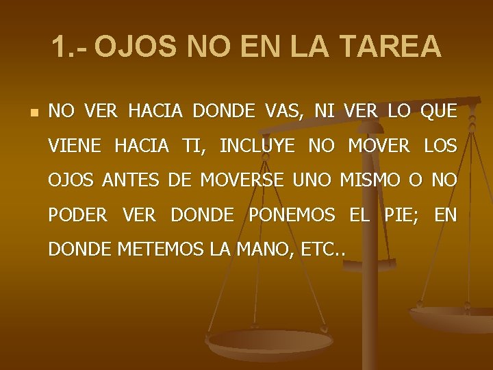 1. - OJOS NO EN LA TAREA n NO VER HACIA DONDE VAS, NI