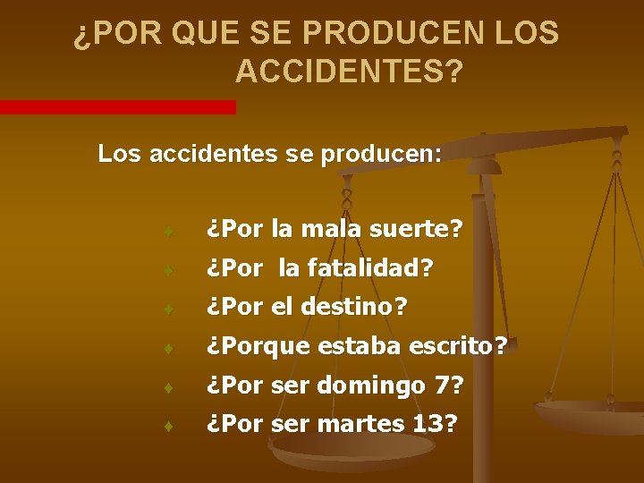 ¿POR QUE SE PRODUCEN LOS ACCIDENTES? Los accidentes se producen: ¨ ¿Por la mala