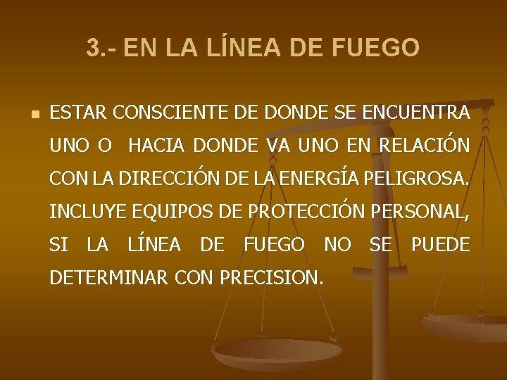 3. - EN LA LÍNEA DE FUEGO n ESTAR CONSCIENTE DE DONDE SE ENCUENTRA