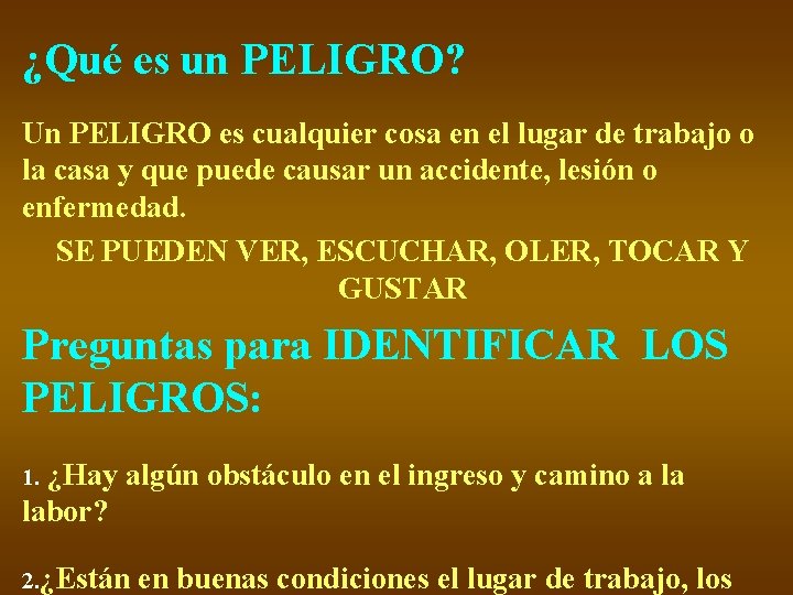 ¿Qué es un PELIGRO? Un PELIGRO es cualquier cosa en el lugar de trabajo