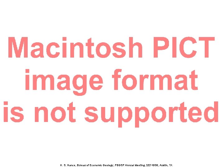 H. S. Nance, Bureau of Economic Geology, PBGSP Annual Meeting, 2/27 -8/06, Austin, TX