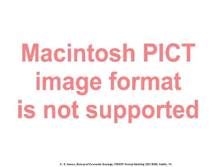 H. S. Nance, Bureau of Economic Geology, PBGSP Annual Meeting, 2/27 -8/06, Austin, TX
