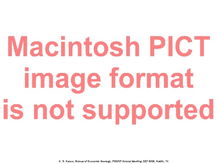 H. S. Nance, Bureau of Economic Geology, PBGSP Annual Meeting, 2/27 -8/06, Austin, TX