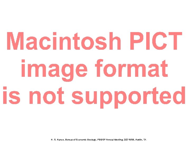 H. S. Nance, Bureau of Economic Geology, PBGSP Annual Meeting, 2/27 -8/06, Austin, TX