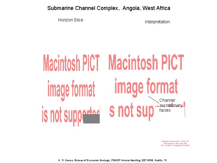 Submarine Channel Complex, Angola, West Africa Horizon Slice Interpretation Channel accretionary facies H. S.