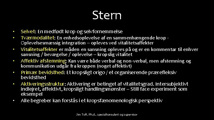 Stern • • Selvet: En medfødt krop og selvfornemmelse Tværmodalitet: En enhedsoplevelse af en