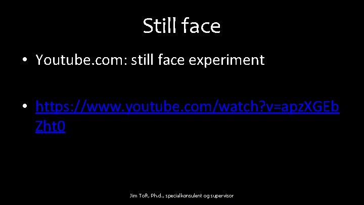 Still face • Youtube. com: still face experiment • https: //www. youtube. com/watch? v=apz.