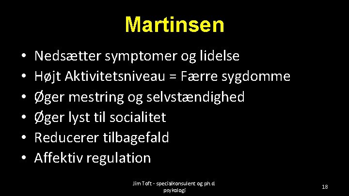 Martinsen • • • Nedsætter symptomer og lidelse Højt Aktivitetsniveau = Færre sygdomme Øger