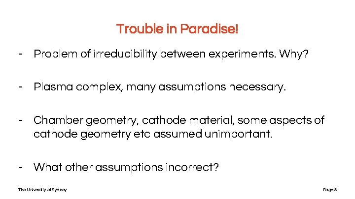 Trouble in Paradise! - Problem of irreducibility between experiments. Why? - Plasma complex, many Trouble in Paradise! - Problem of irreducibility between experiments. Why? - Plasma complex, many