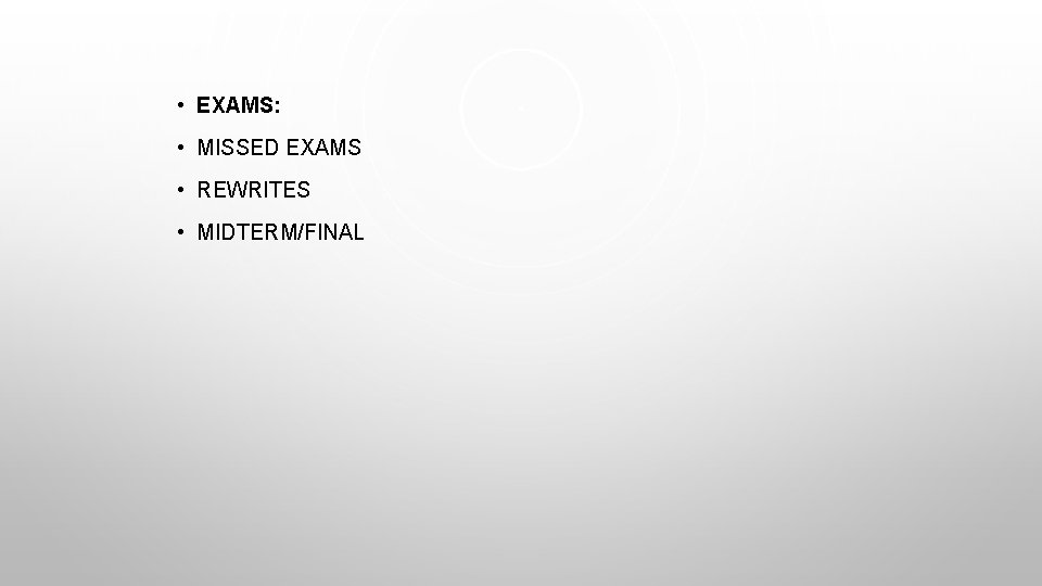  • EXAMS: • MISSED EXAMS • REWRITES • MIDTERM/FINAL 