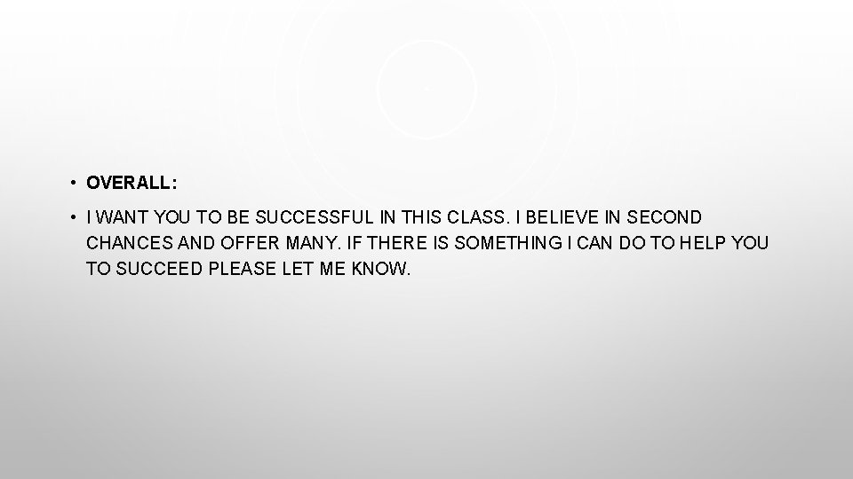  • OVERALL: • I WANT YOU TO BE SUCCESSFUL IN THIS CLASS. I