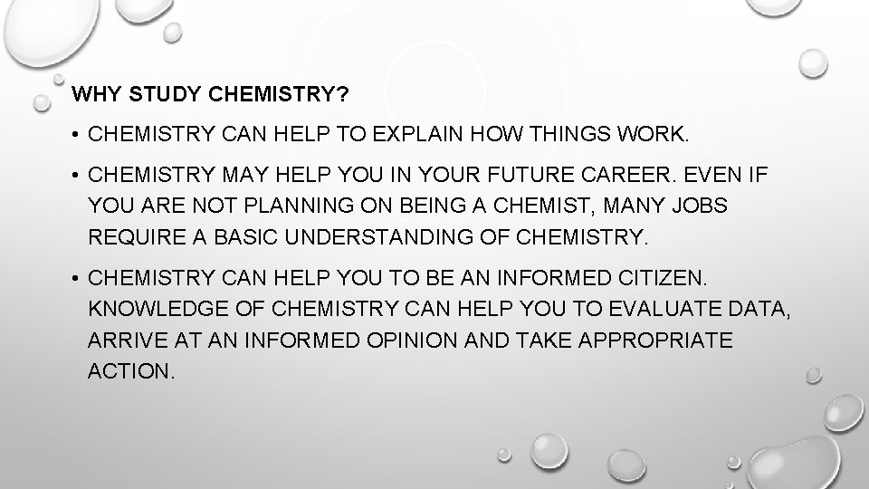 WHY STUDY CHEMISTRY? • CHEMISTRY CAN HELP TO EXPLAIN HOW THINGS WORK. • CHEMISTRY