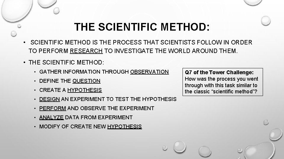 THE SCIENTIFIC METHOD: • SCIENTIFIC METHOD IS THE PROCESS THAT SCIENTISTS FOLLOW IN ORDER