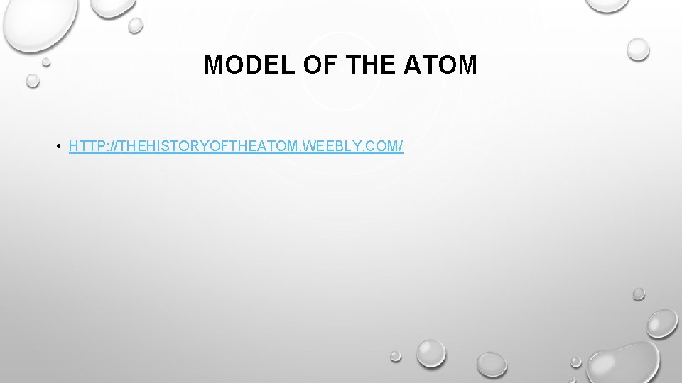 MODEL OF THE ATOM • HTTP: //THEHISTORYOFTHEATOM. WEEBLY. COM/ 