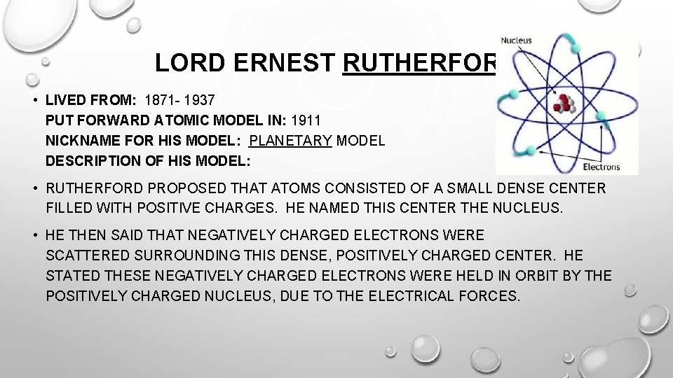 LORD ERNEST RUTHERFORD • LIVED FROM: 1871 - 1937 PUT FORWARD ATOMIC MODEL IN: