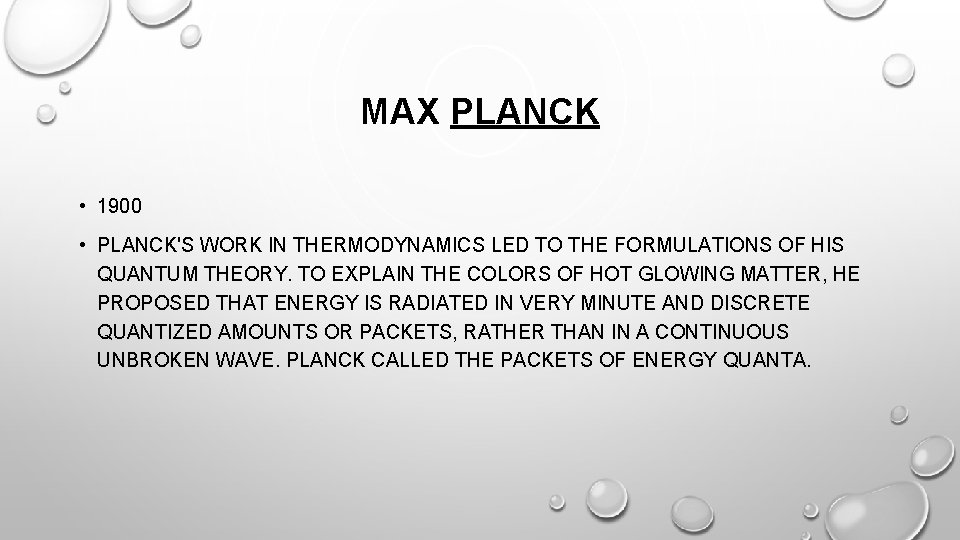 MAX PLANCK • 1900 • PLANCK'S WORK IN THERMODYNAMICS LED TO THE FORMULATIONS OF