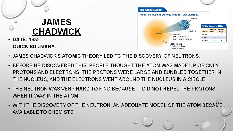 JAMES CHADWICK • DATE: 1932 QUICK SUMMARY: • JAMES CHADWICK'S ATOMIC THEORY LED TO