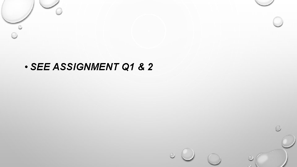  • SEE ASSIGNMENT Q 1 & 2 