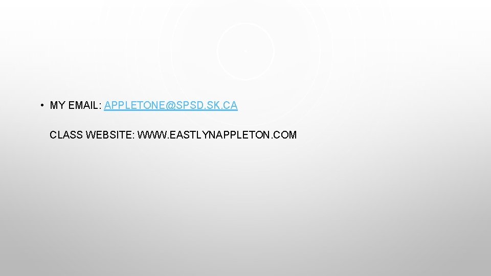  • MY EMAIL: APPLETONE@SPSD. SK. CA CLASS WEBSITE: WWW. EASTLYNAPPLETON. COM 