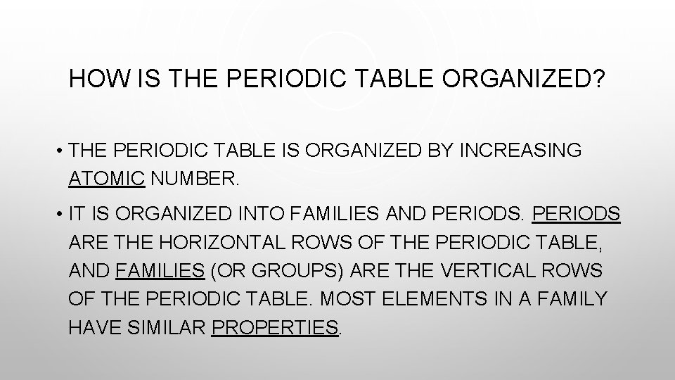 HOW IS THE PERIODIC TABLE ORGANIZED? • THE PERIODIC TABLE IS ORGANIZED BY INCREASING