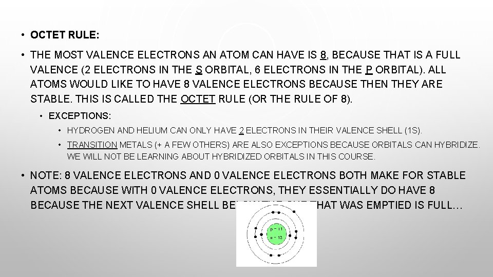  • OCTET RULE: • THE MOST VALENCE ELECTRONS AN ATOM CAN HAVE IS