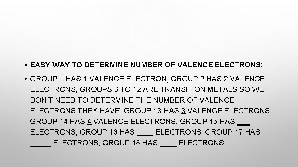  • EASY WAY TO DETERMINE NUMBER OF VALENCE ELECTRONS: • GROUP 1 HAS