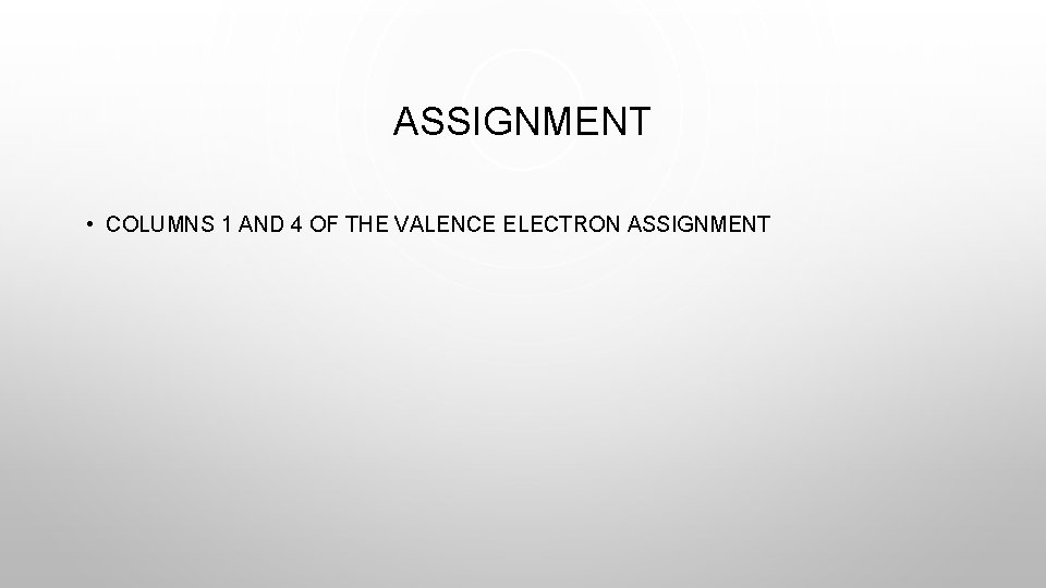 ASSIGNMENT • COLUMNS 1 AND 4 OF THE VALENCE ELECTRON ASSIGNMENT 